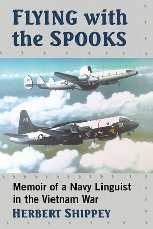 Flying with the Spooks Memoir of a Navy Linguist in the Vietnam War