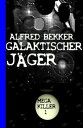 Galaktischer J?ger: Bekkers Mega Killer 1【電子書籍】[ Alfred Bekker ]