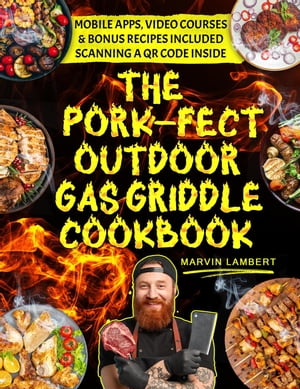 The Pork-fect Outdoor Gas Griddle Cookbook: Elevate Your BBQ Skills and Master the Art of Grilling for Unforgettable Meals 