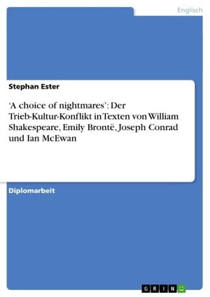 'A choice of nightmares': Der Trieb-Kultur-Konflikt in Texten von William Shakespeare, Emily Brontë, Joseph Conrad und Ian McEwan