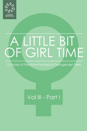 A Little Bit of Girl Time: Volume III, Part I