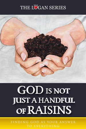 God Is Not Just A Handful Of Raisins Series 1, #3【電子書籍】[ ALICE LOGAN ]