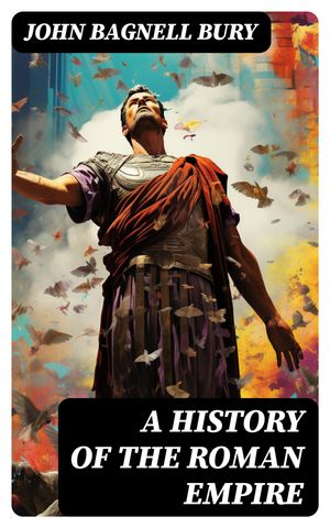 A History of the Roman Empire From its Foundatio