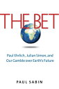 The Bet Paul Ehrlich, Julian Simon, and Our Gamble over Earth 039 s Future【電子書籍】 Paul Sabin