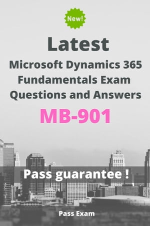 Latest Microsoft Dynamics 365 Fundamentals Exam MB-901 Questions and AnswersŻҽҡ[ Pass Exam ]