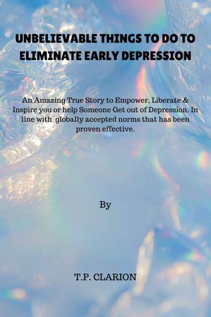 UNBELIEVABLE THINGS TO DO TO ELIMINATE EARLY DEPRESSION.