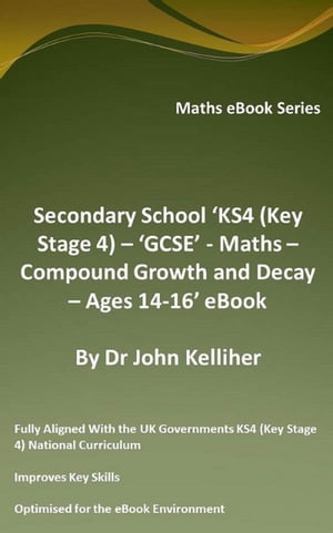 Secondary School ‘KS4 (Key Stage 4) – ‘GCSE’ - Maths – Compound Growth and Decay – Ages 14-16’ eBook