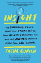 Insight The Surprising Truth About How Others See Us, How We See Ourselves, and Why the Answers Matter More Than We Think