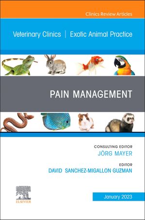 Pain Management, An Issue of Veterinary Clinics of North America: Exot...