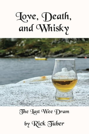 Love, Death, and Whisky The Last Wee Dram【電子書籍】[ Rick Tuber ]