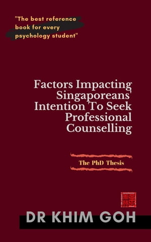 The PhD Thesis: Factors Impacting Singaporeans' Intention to Seek Professional Counselling