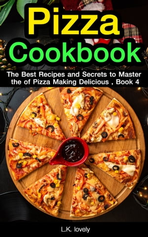 Pizza Cookbook The Best Recipes and Secrets to M