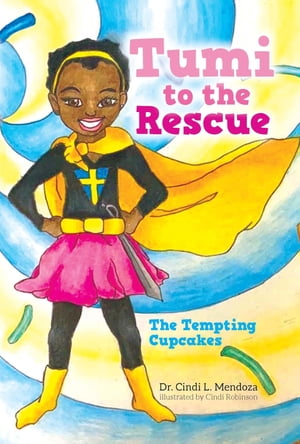 Tumi to the Rescue The Tempting Cupcakes【電子書籍】[ Dr. Cindi L. Mendoza ]