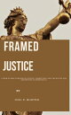 FRAMED JUSTICE A High-Stakes Thriller of Justice, Corruption, and the Battle for Redemption in Metropolis【電子書籍】 JOEL P. BURTON