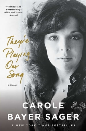 They 039 re Playing Our Song A Memoir【電子書籍】 Carole Bayer Sager