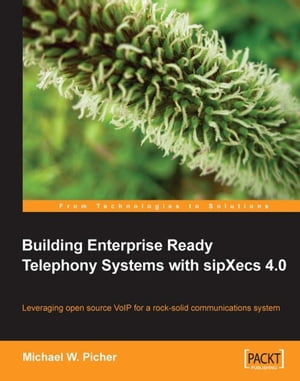 Building Enterprise Ready Telephony Systems with sipXecs 4.0