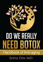 Do We Really Need Botox A Handbook of Anti-Aging Services【電子書籍】 Sofia Din