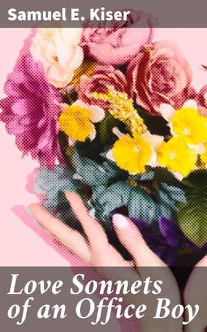 ŷKoboŻҽҥȥ㤨Love Sonnets of an Office Boy A Collection of Poignant Love Sonnets from Youthful Longing and PassionŻҽҡ[ Samuel E. Kiser ]פβǤʤ300ߤˤʤޤ