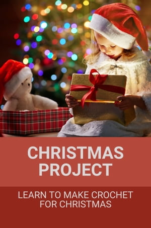 Christmas Project: Learn To Make Crochet For Christmas