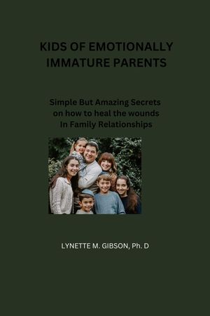 KIDS OF EMOTIONALLY IMMATURE PARENTS