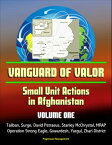 Vanguard of Valor: Small Unit Actions in Afghanistan (Volume One) - Taliban, Surge, David Petraeus, Stanley McChrystal, MRAP, Operation Strong Eagle, Gowardesh, Yargul, Zhari District【電子書籍】[ Progressive Management ]