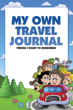 My Own Travel Journal Things I Want to Remember【電子書籍】[ Candy Atkinson ]