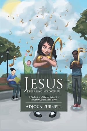 ŷKoboŻҽҥȥ㤨Jesus Keeps Singing over Us A Collection of Poetry to Inspire the Heart About Jesus' LoveŻҽҡ[ Adjoua Purnell ]פβǤʤ468ߤˤʤޤ