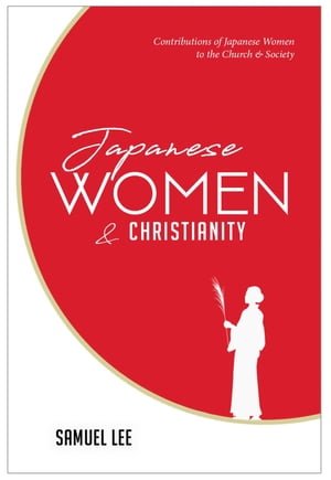 Japanese Women and Christianity Contributions of Japanese Women to the Church & Society