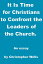 It Is Time for Christians to Confront the Leaders of the Church