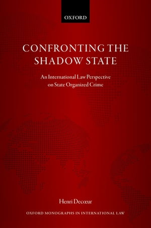 CONFRONTING THE SHADOW STATE OMIL C An International Law Perspective on State Organized Crime
