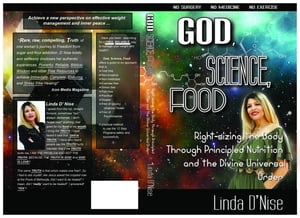 God, Science, Food Right-sizing the Body through Principled Nutrition and the Divine Universal Order【電子書籍】 Linda D 039 Nise