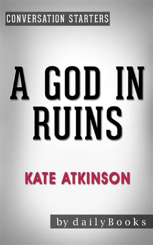 A God in Ruins: A Novel​​​​​​​ by Kate Atkinson | Conversation Starters