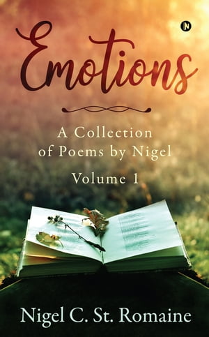 Emotions A Collection of Poems by Nigel【電子書籍】[ Nigel C. St. Romaine ]