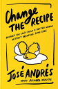 Change the Recipe Because You Can't Build a Better World Without Breaking Some E...