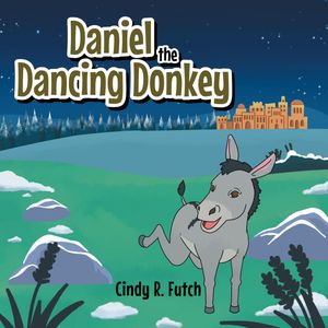 Daniel the Dancing Donkey【電子書籍】[ Cindy R. Futch ]