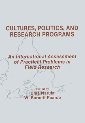 Cultures, Politics, and Research Programs An International Assessment of Practical Problems in Field Research【電子書籍】