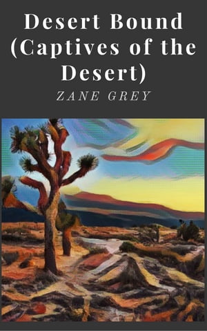 Desert Bound【電子書籍】[ Zane Grey ]