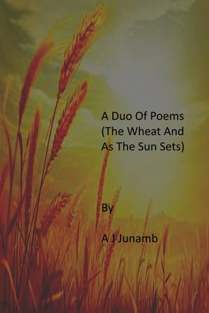 A Duo Of Poems ( The Wheat And As The Sun Sets)