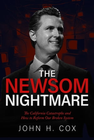 The Newsom Nightmare: The California Catastrophe and How to Reform Our Broken System