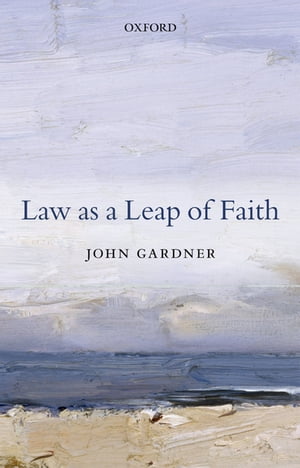 楽天楽天Kobo電子書籍ストアLaw as a Leap of Faith Essays on Law in General【電子書籍】[ John Gardner ]