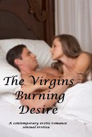 His Virgin's Burning Desire : erotic romance a contemporary erotic romance【電子書籍】[ M. B. Heart ]