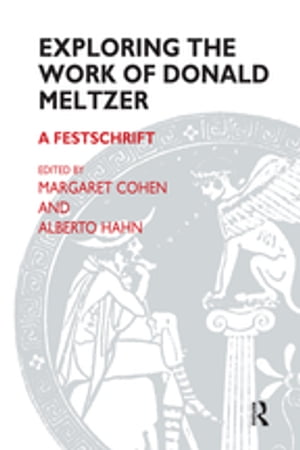 Exploring the Work of Donald Meltzer A Festschrift【電子書籍】[ Donald Meltzer ]