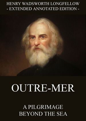 Outre-Mer - A Pilgrimage Beyond The Sea【電子書籍】[ Henry Wadsworth Longfellow ]