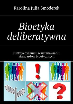 Bioetyka deliberatywna【電子書籍】[ Karolina Julia Smoderek ]