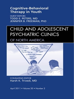 Cognitive Behavioral Therapy, An Issue of Child and Adolescent Psychiatric Clinics of North America