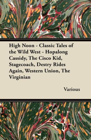 ŷKoboŻҽҥȥ㤨High Noon - Classic Tales of the Wild West - Hopalong Cassidy, the Cisco Kid, Stagecoach, Destry Rides Again, Western Union, the VirginianŻҽҡ[ Various ]פβǤʤ1,122ߤˤʤޤ