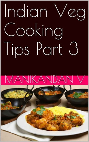 Indian Veg Cooking Tips Part 3【電子書籍】