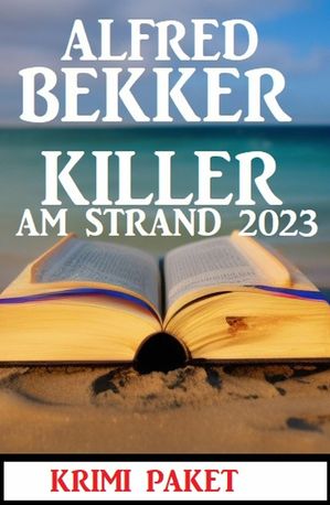 Killer am Strand 2023: Krimi PaketŻҽҡ[ Alfred Bekker ]