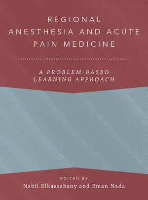 Regional Anesthesia and Acute Pain Medicine A Problem-Based Learning Approach【電子書籍】 Magdalena Anitescu