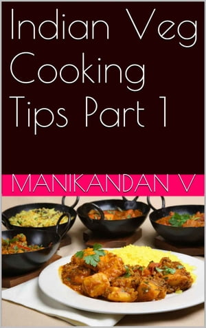 Indian Veg Cooking Tips Part 1【電子書籍】